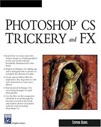 Photoshop CS Trickery and FX - a book that teaches digital artists how to really master Photoshop for creating their own masterpieces.