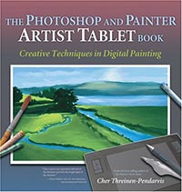 The Photoshop and Painter Artist Tablet Book: Creative Techniques in Digital Painting by Cher Threinen-Pendarvis