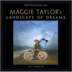 Adobe Photoshop Master Class: Maggie Taylor's Landscape of Dreams