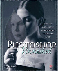 Adobe Photoshop Unmasked: The Art and Science of Selections, Layers, and Paths