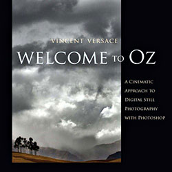 Welcome to Oz: A Cinematic Approach to Digital Still Photography with Photoshop