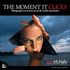 The Moment It Clicks: Photography Secrets From One Of The World's Top Shooters - Joe McNally
