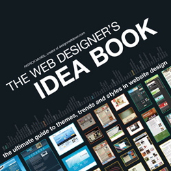 The Web Designer's Idea Book: The Ultimate Guide To Themes, Trends & Styles In Website Design