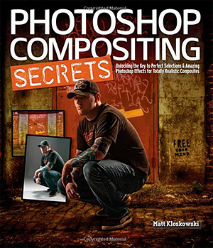 Photoshop Compositing Secrets: Unlocking the Key to Perfect Selections and Amazing Photoshop Effects for Totally Realistic Composites