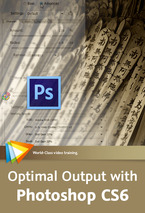 Optimal Output with Photoshop CS6 - 5 Free Videos