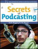 Secrets Of Podcasting: Audio Blogging For The Masses