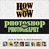 How to Wow : Photoshop for Photography (Wow!)